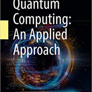 Quantum computing. An applied approach (2019, Springer) -9783030239213
